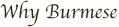 Why Burmese